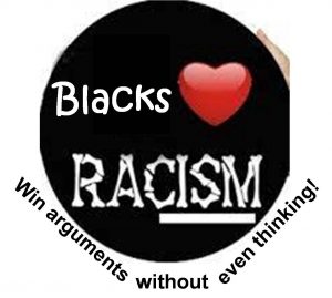 blacks love racism